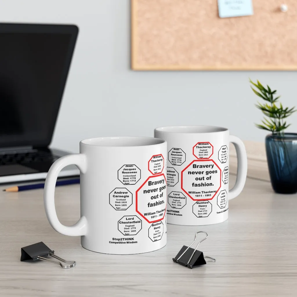 Bravery never goes out of fashion.  -  William Thackeray  1811 - 1863 - Drink Wisely in MugWisdom - Ceramic  11oz cup
