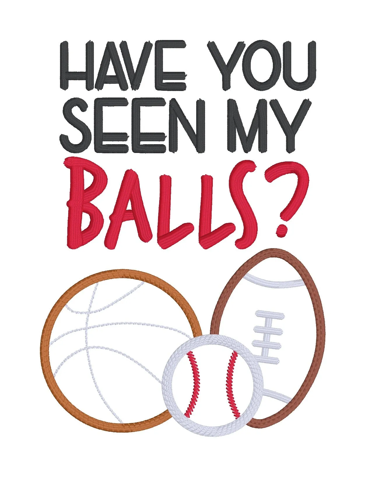 Have You Seen My Balls applique machine embroidery design (4 sizes included) DIGITAL DOWNLOAD