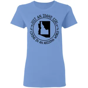 Idaho Girl Living In Arizona World T - Shirt