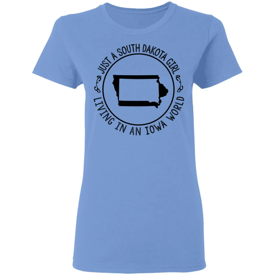 Just A South Dakota Girl Living In Iowa World T-Shirt