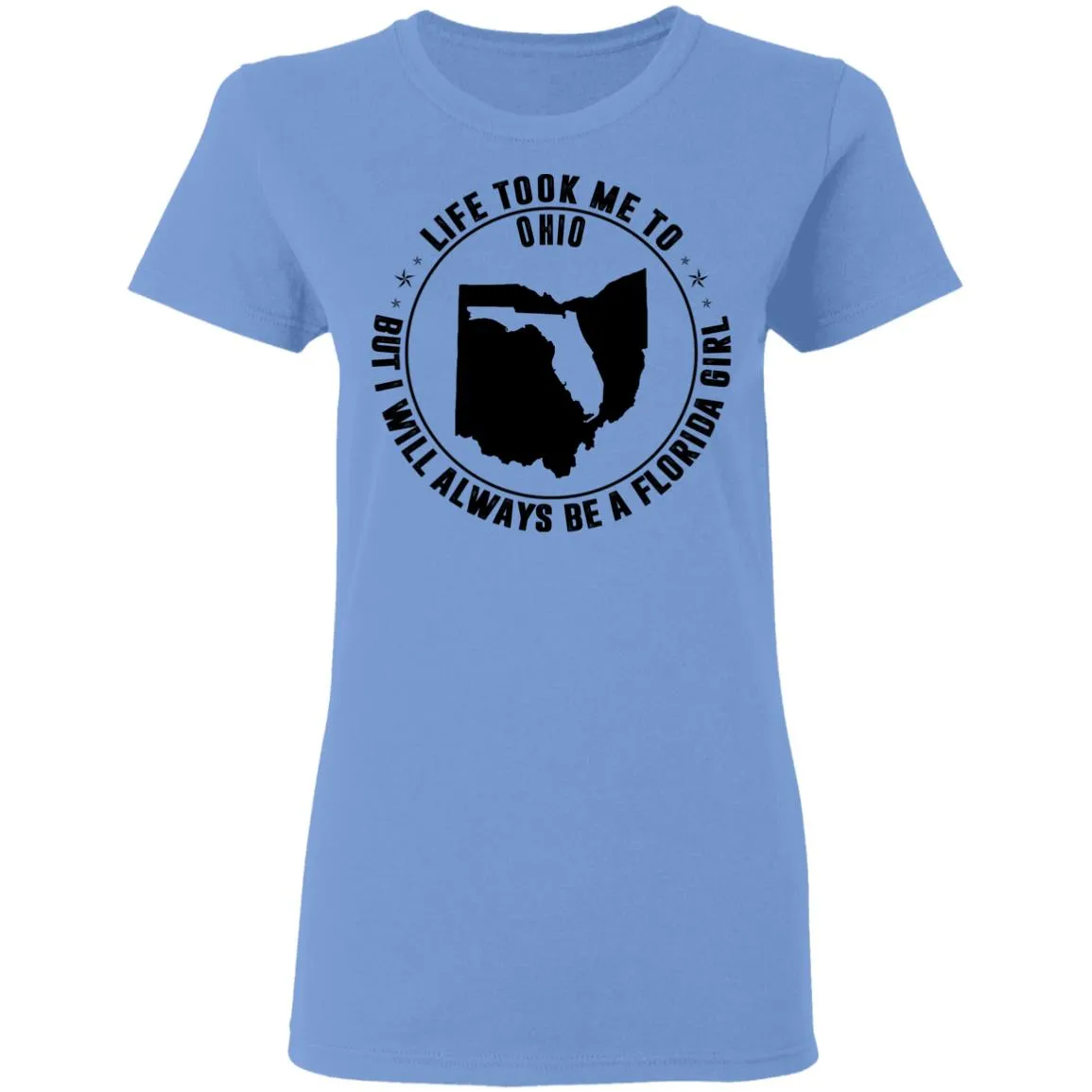 Life Took Me To Ohio I Always Be A Florida Girl T-Shirt