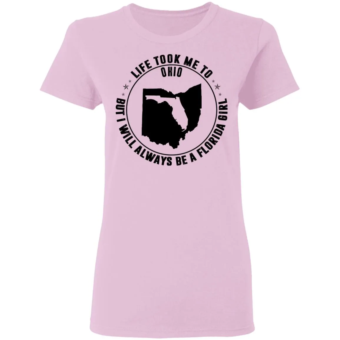 Life Took Me To Ohio I Always Be A Florida Girl T-Shirt