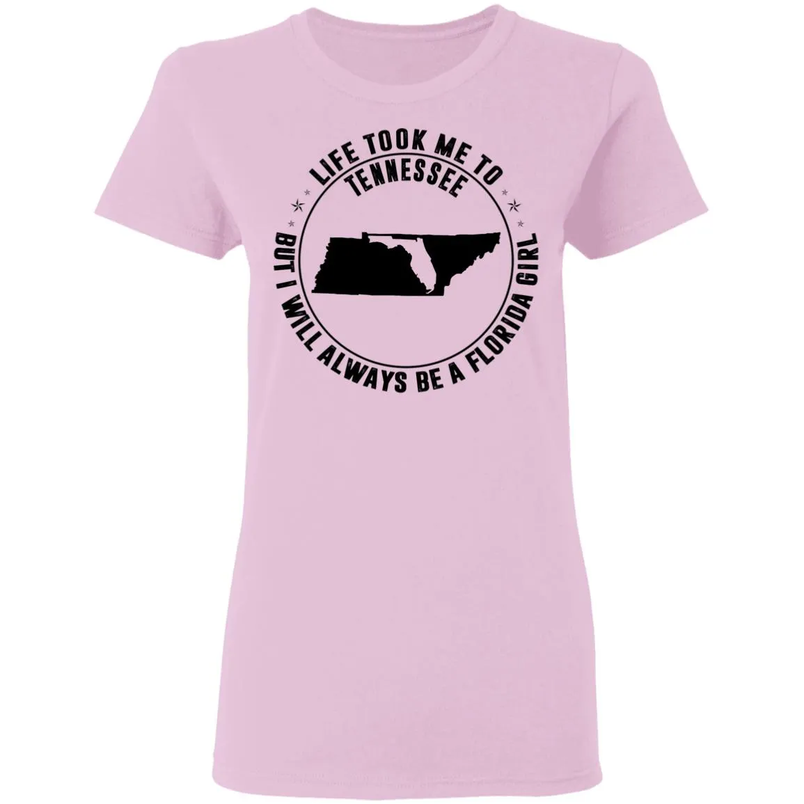 Life Took Me To Tennessee I Always Be A Florida Girl T-Shirt