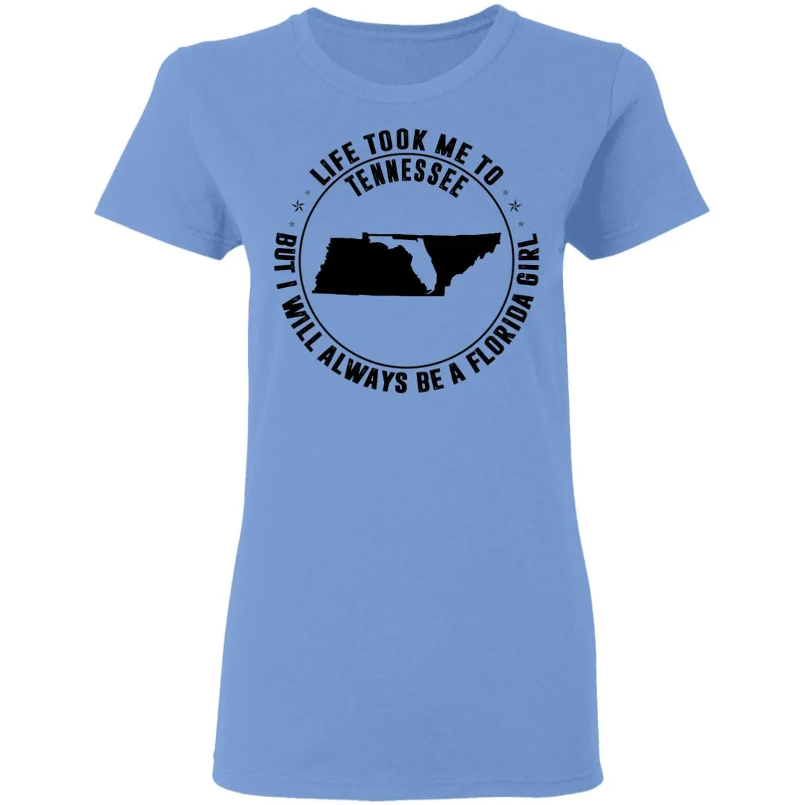 Life Took Me To Tennessee I Always Be A Florida Girl T-Shirt