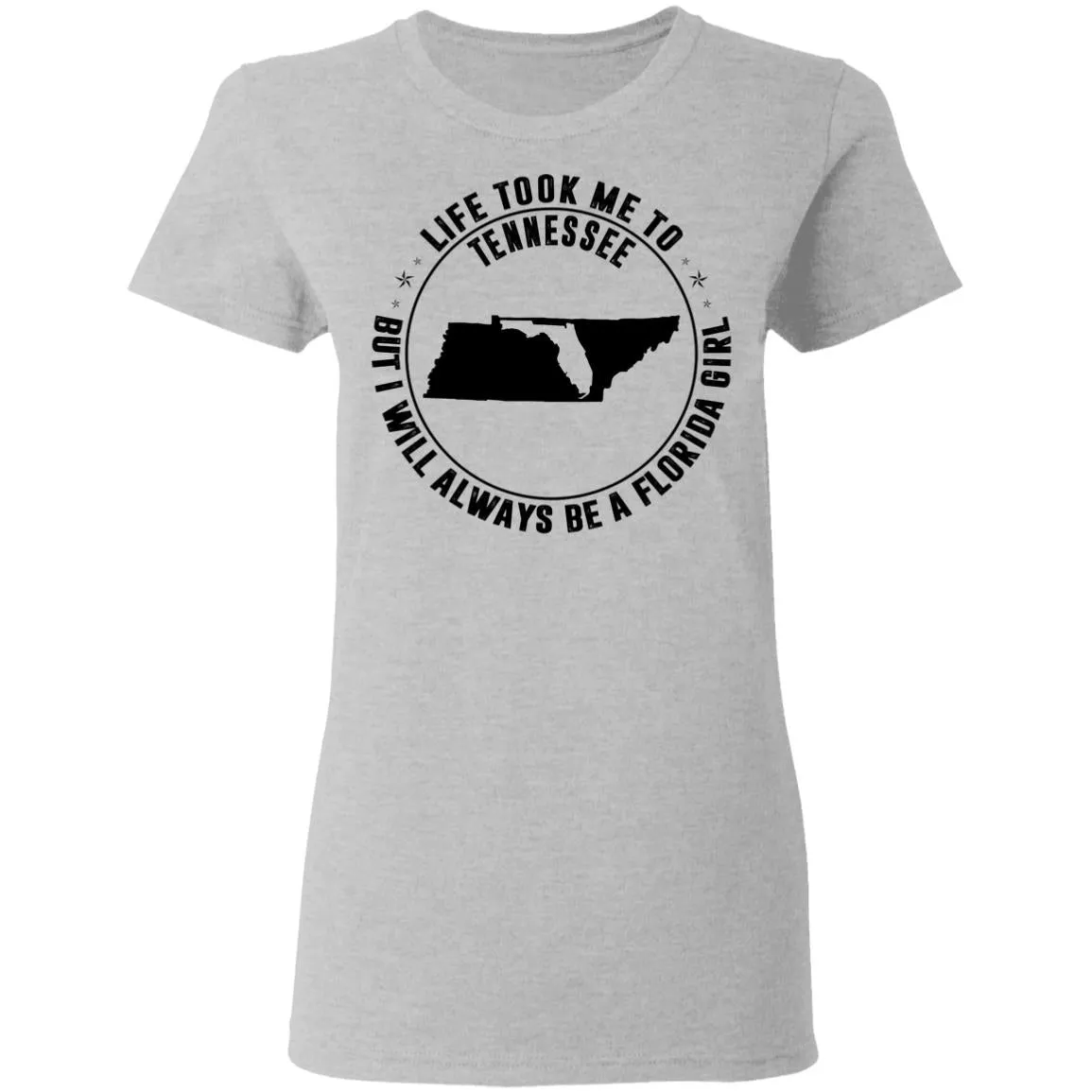 Life Took Me To Tennessee I Always Be A Florida Girl T-Shirt