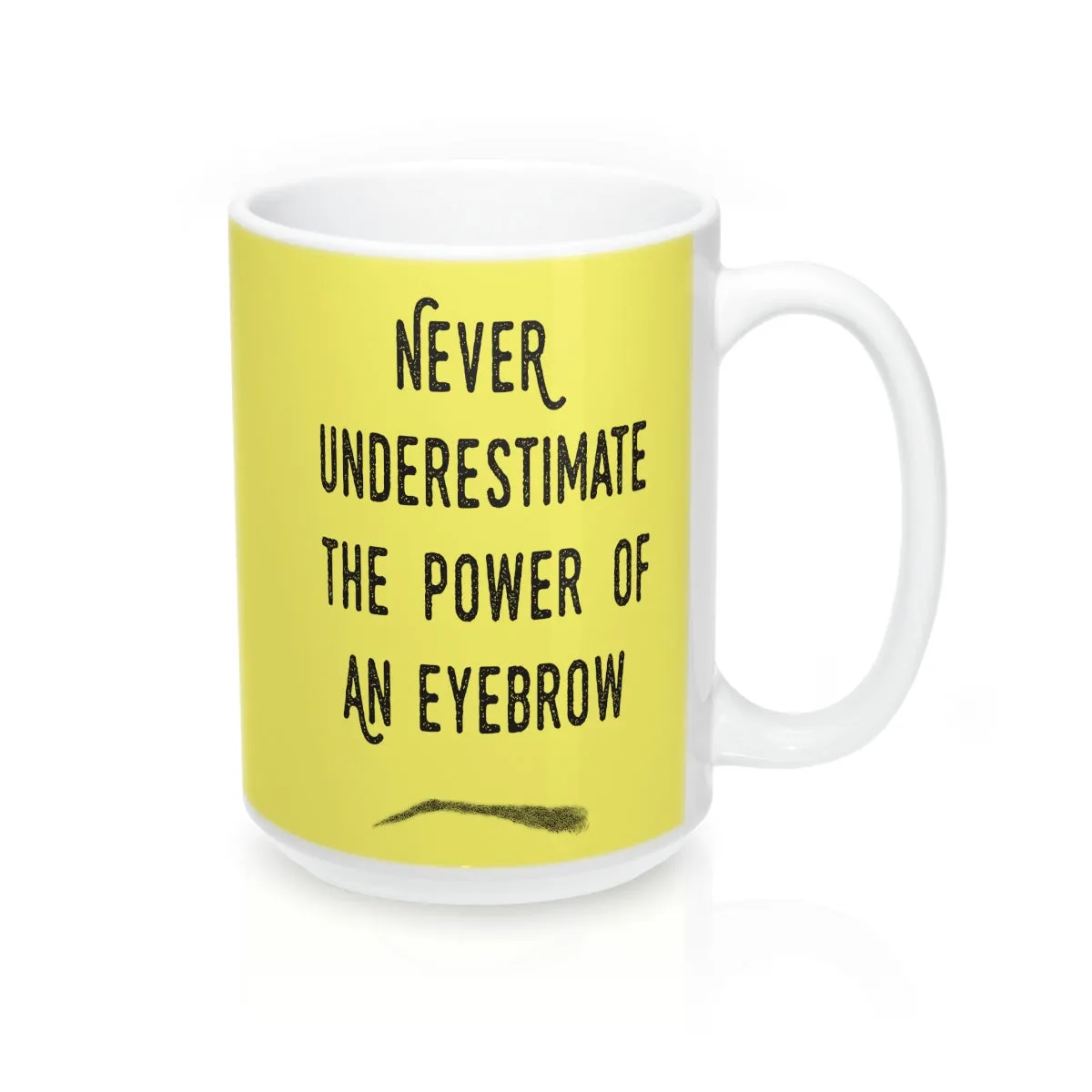 Never Underestimate The Power Of An Eyebrow Fashion  Quote Mug