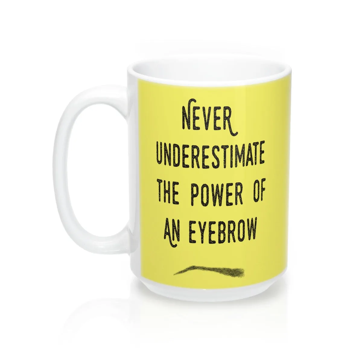 Never Underestimate The Power Of An Eyebrow Fashion  Quote Mug