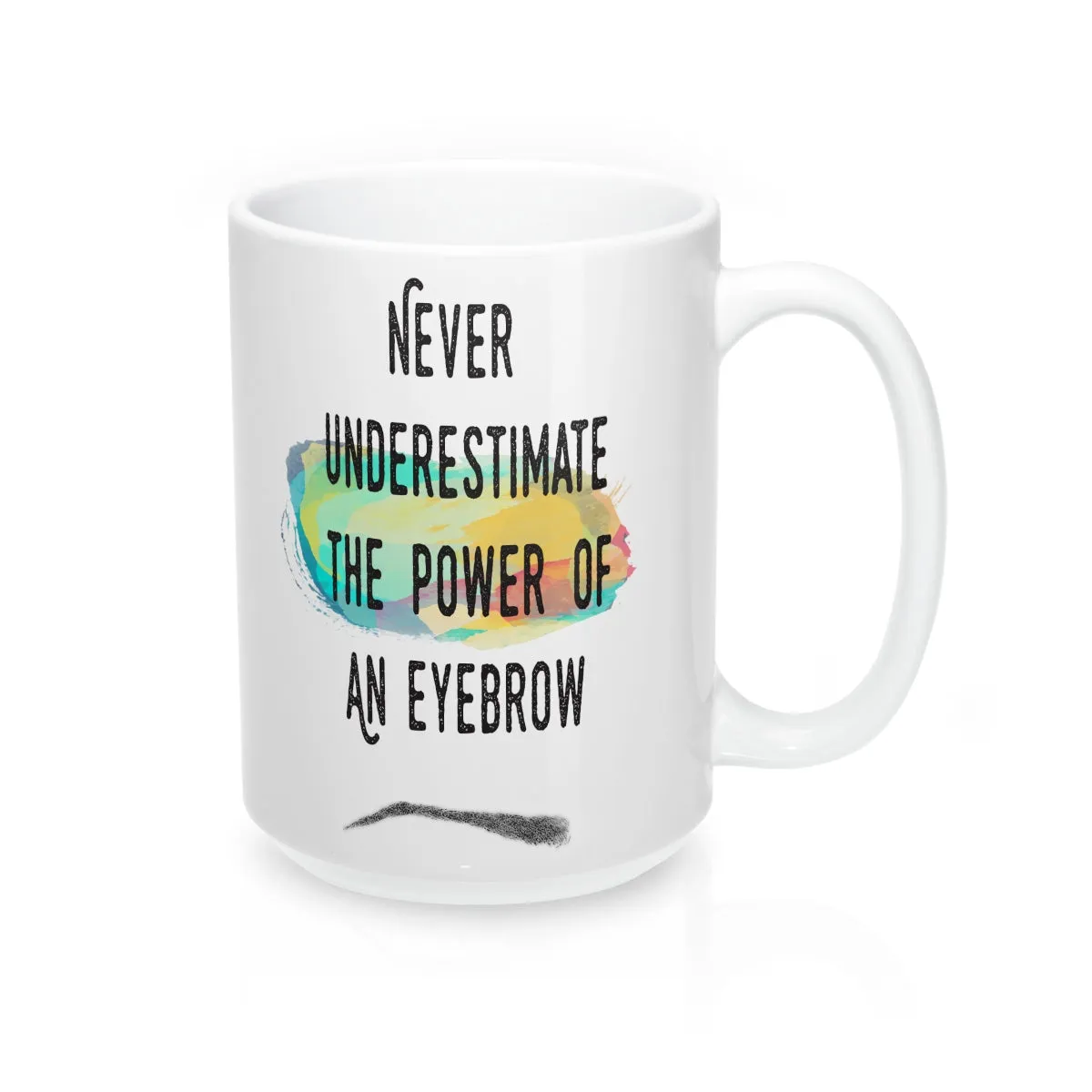 Never Underestimate The Power Of An Eyebrow Fashion  Quote Mug