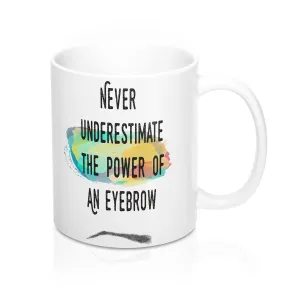 Never Underestimate The Power Of An Eyebrow Fashion  Quote Mug