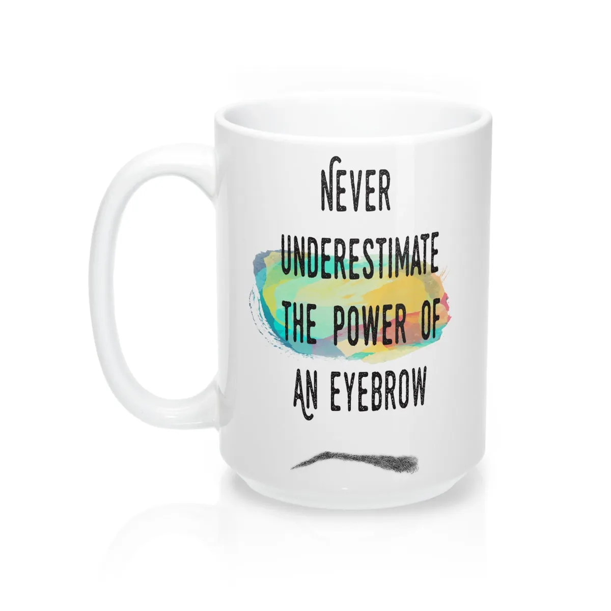 Never Underestimate The Power Of An Eyebrow Fashion  Quote Mug