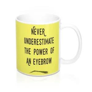 Never Underestimate The Power Of An Eyebrow Fashion  Quote Mug