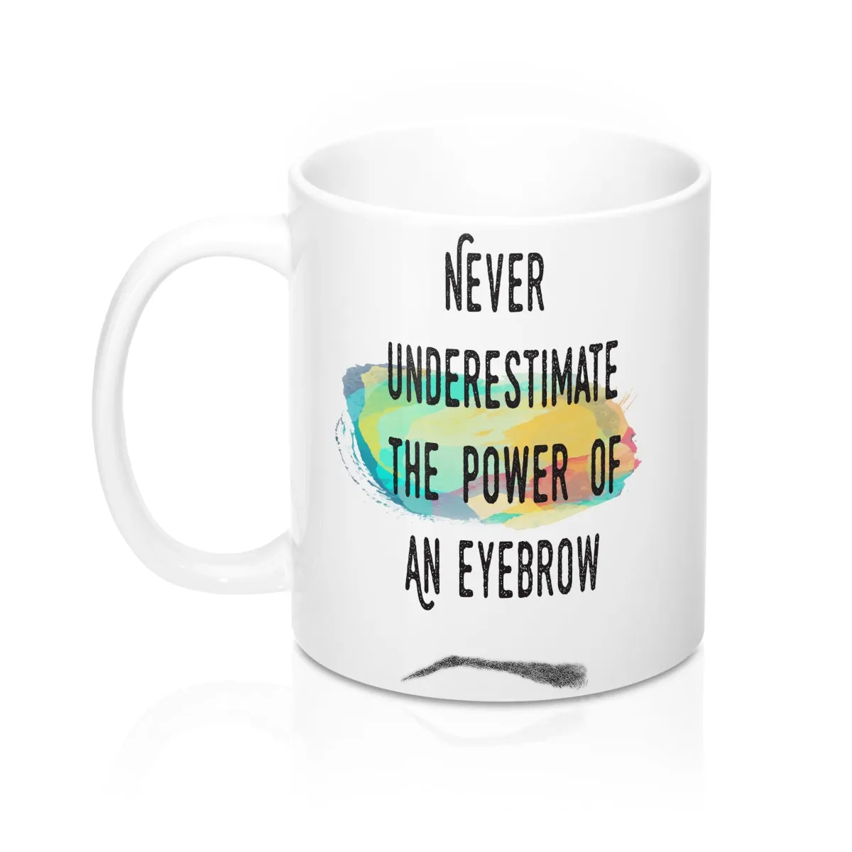 Never Underestimate The Power Of An Eyebrow Fashion  Quote Mug