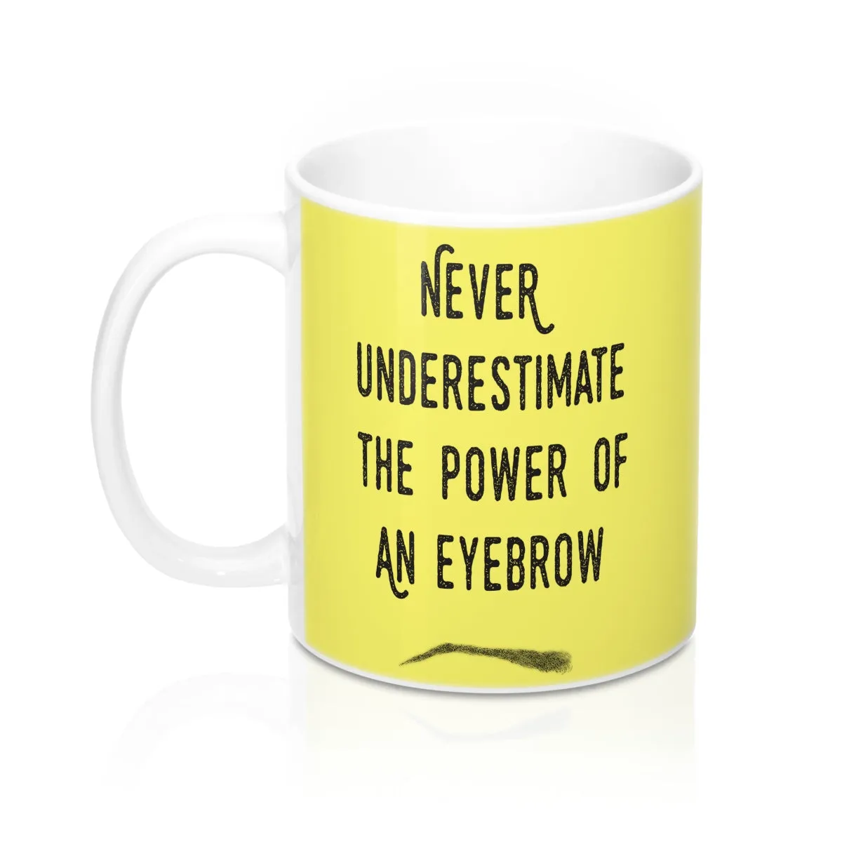 Never Underestimate The Power Of An Eyebrow Fashion  Quote Mug