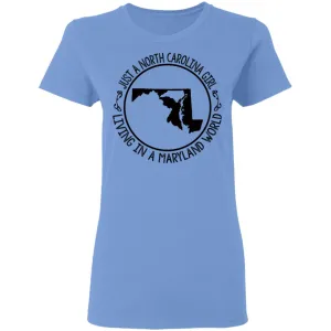 North Carolina Girl Living In Maryland World T- Shirt