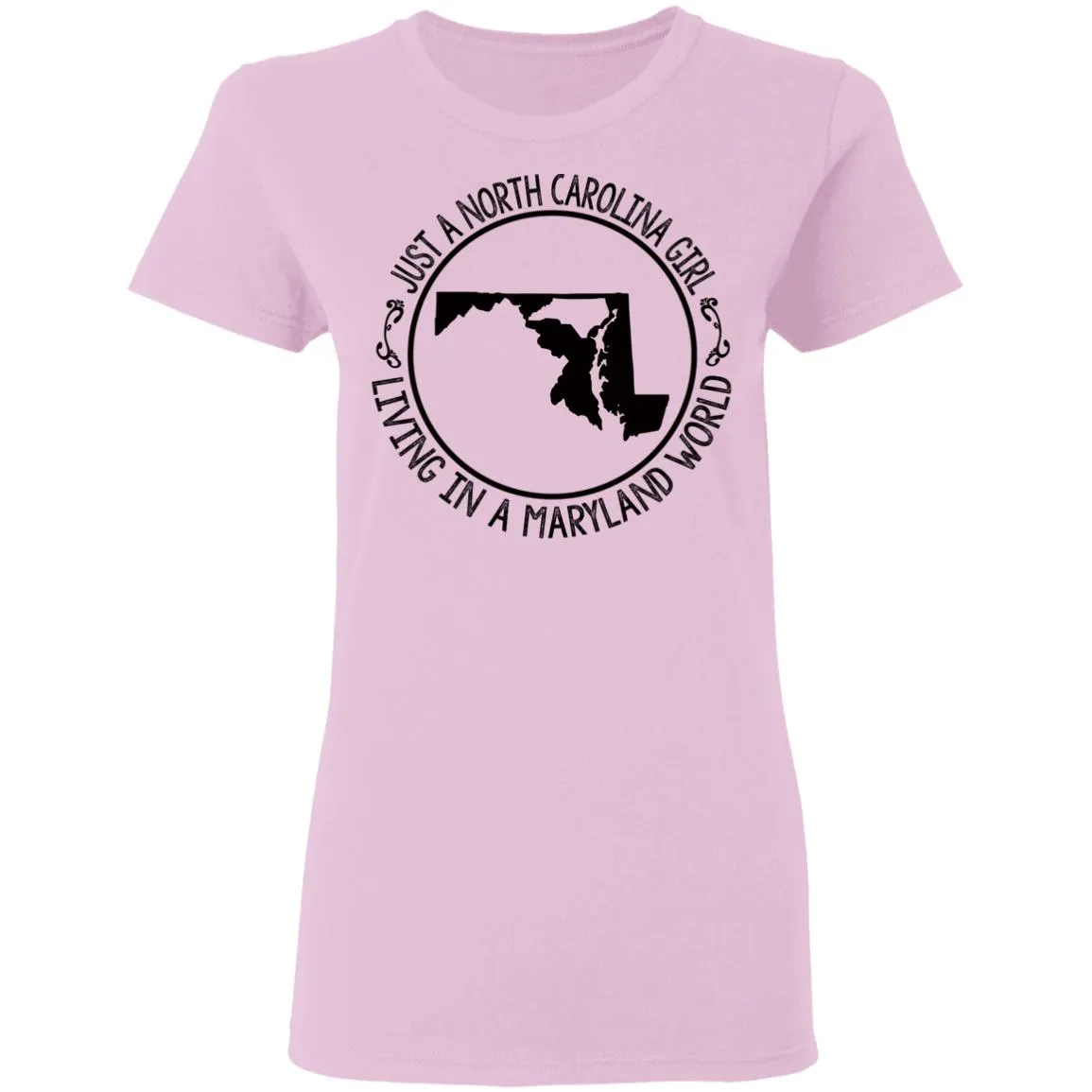 North Carolina Girl Living In Maryland World T- Shirt