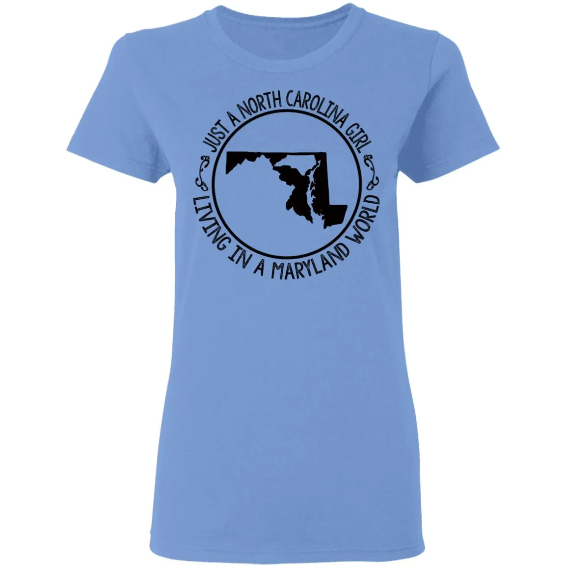 North Carolina Girl Living In Maryland World T- Shirt
