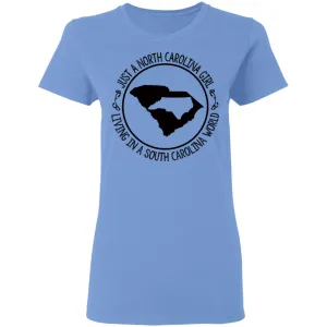 North Carolina Girl Living In South Carolina World T- Shirt