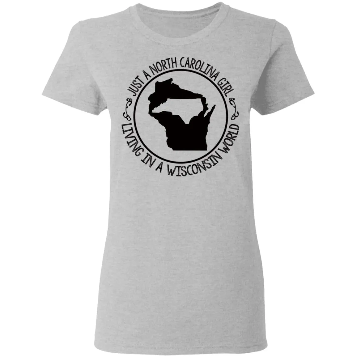 North Carolina Girl Living In Wisconsin World T- Shirt