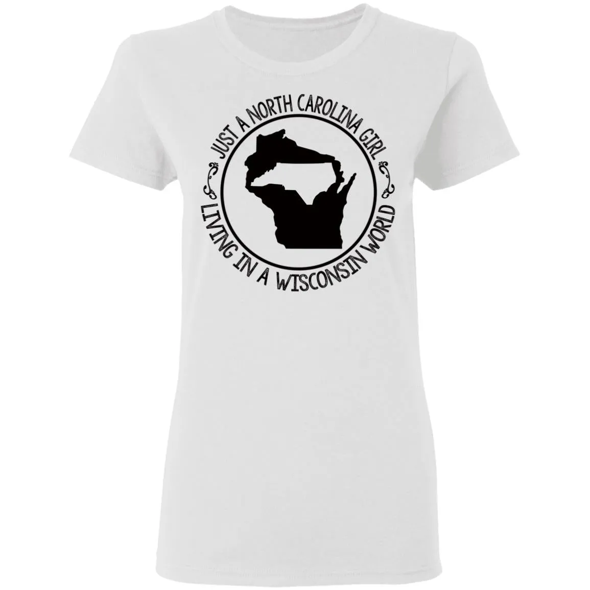 North Carolina Girl Living In Wisconsin World T- Shirt