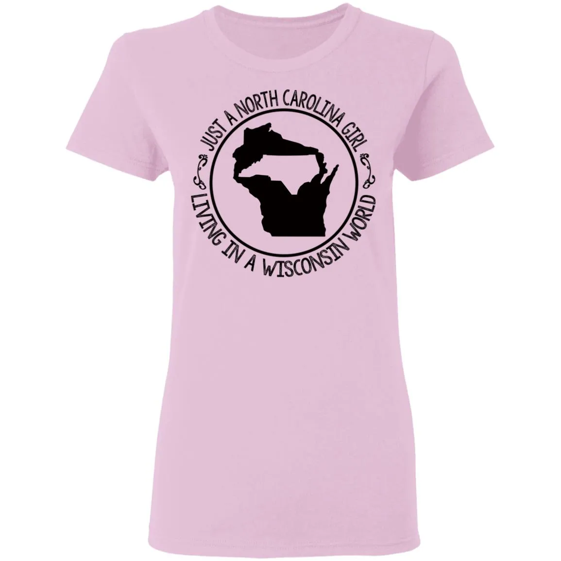 North Carolina Girl Living In Wisconsin World T- Shirt