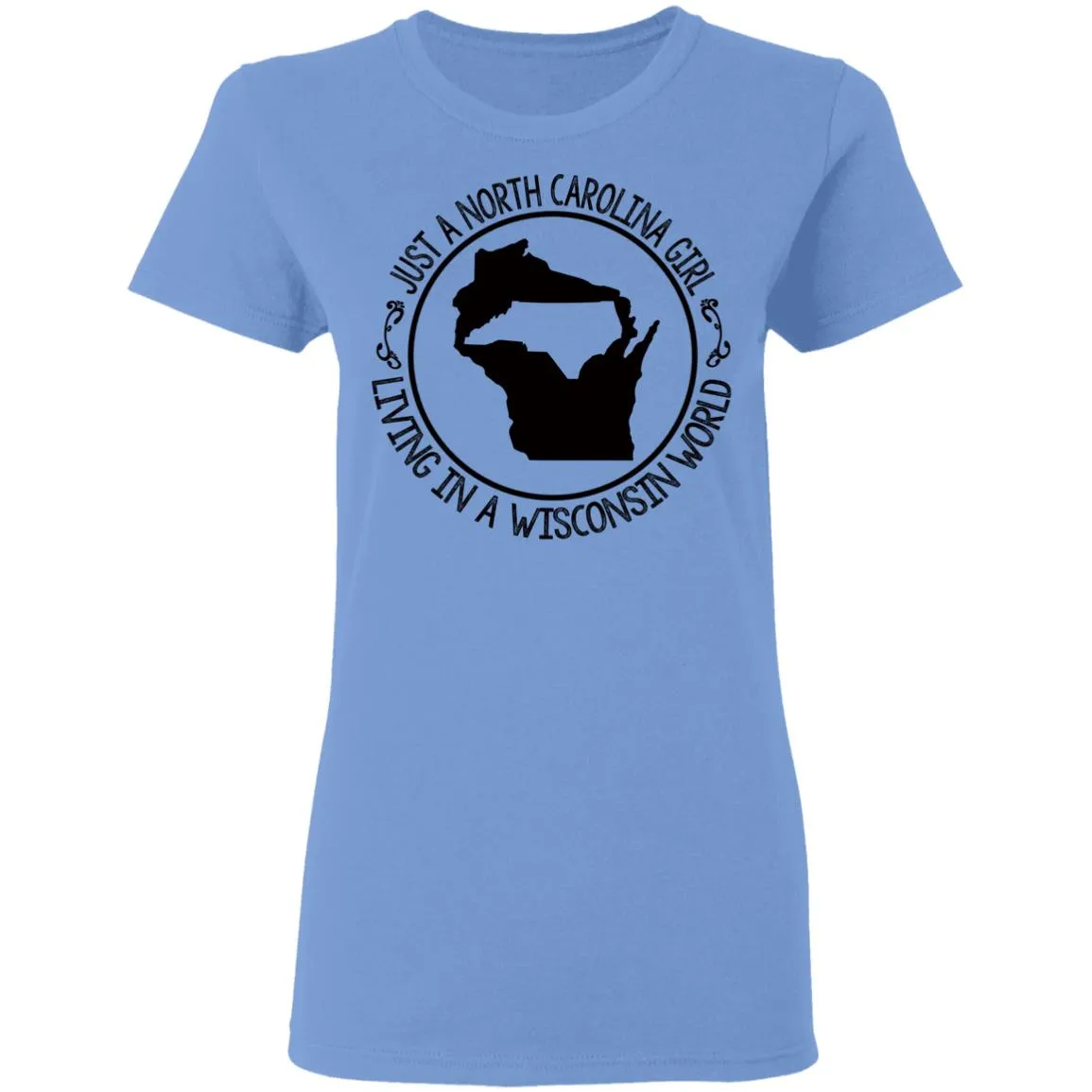 North Carolina Girl Living In Wisconsin World T- Shirt