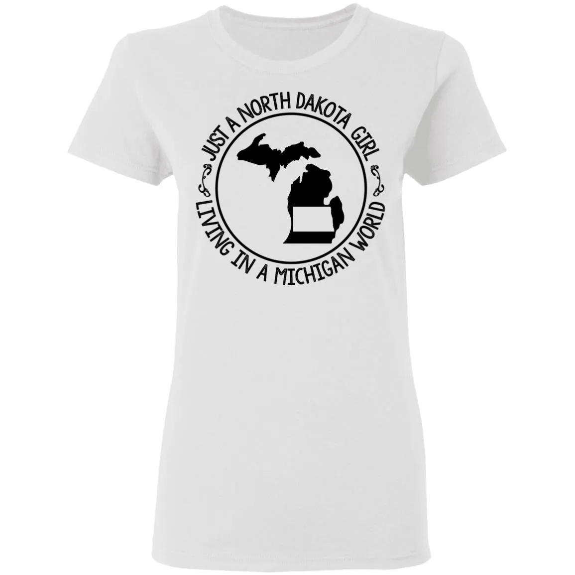 North Dakota Girl Living In Michigan World T Shirt