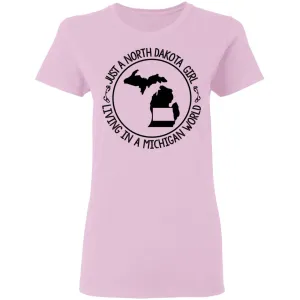 North Dakota Girl Living In Michigan World T Shirt