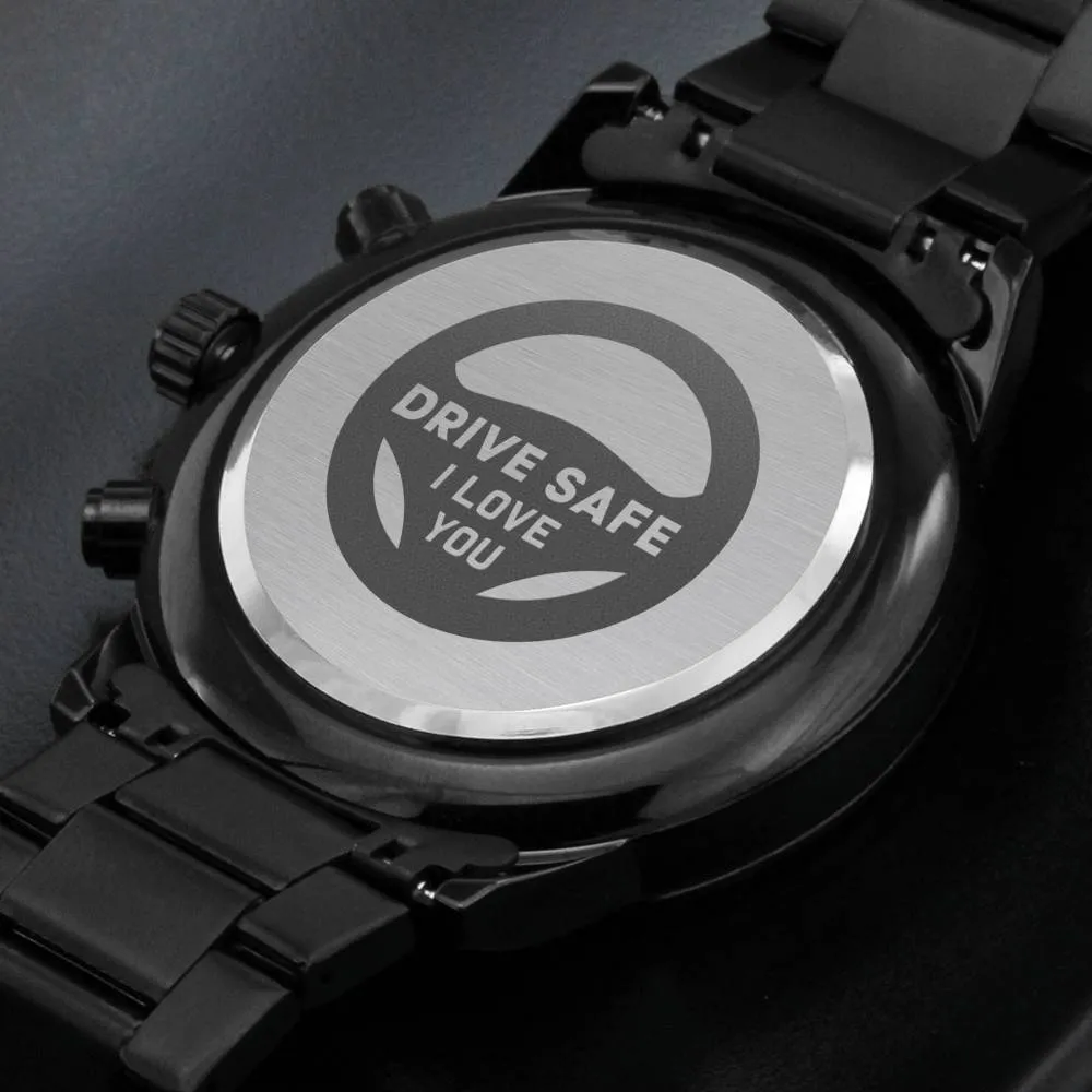 Watch-Drive Safe, I love you.