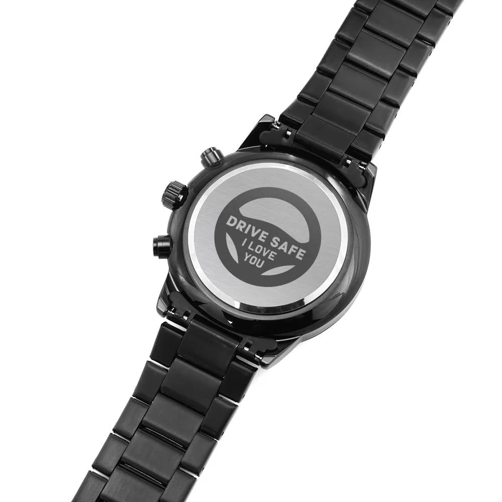 Watch-Drive Safe, I love you.
