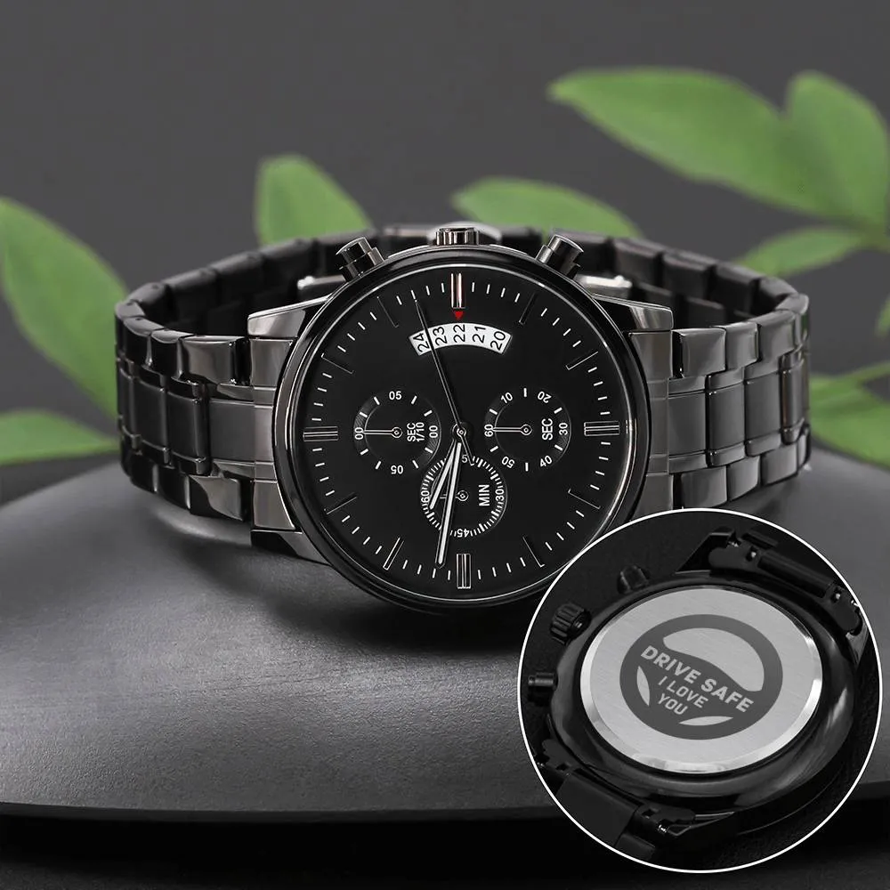 Watch-Drive Safe, I love you.