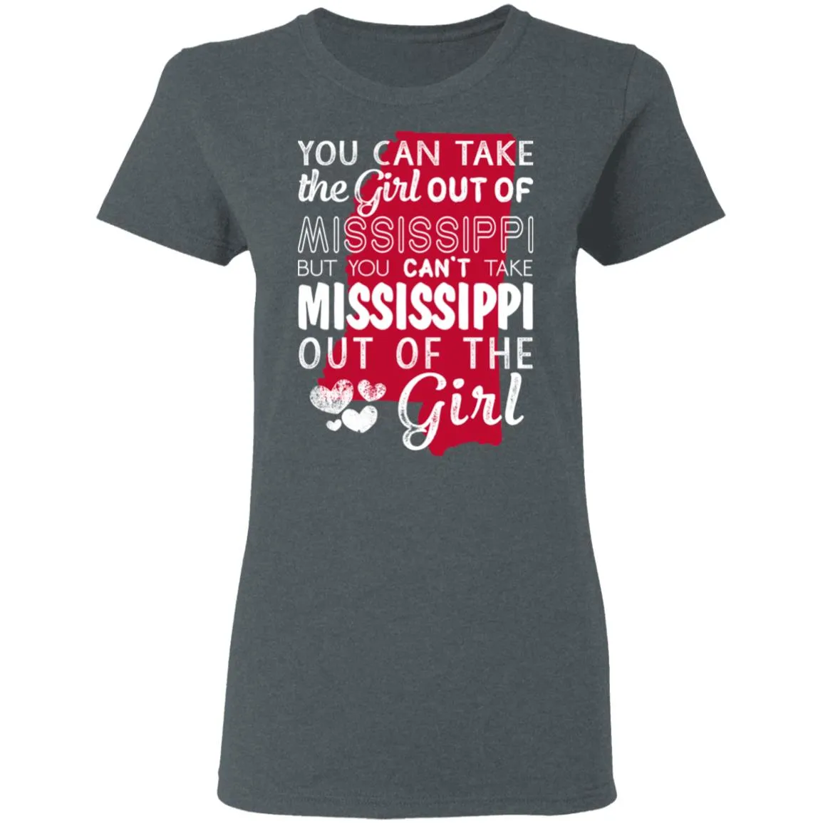 You Can't Take Mississippi Out Of The Girl T-Shirt
