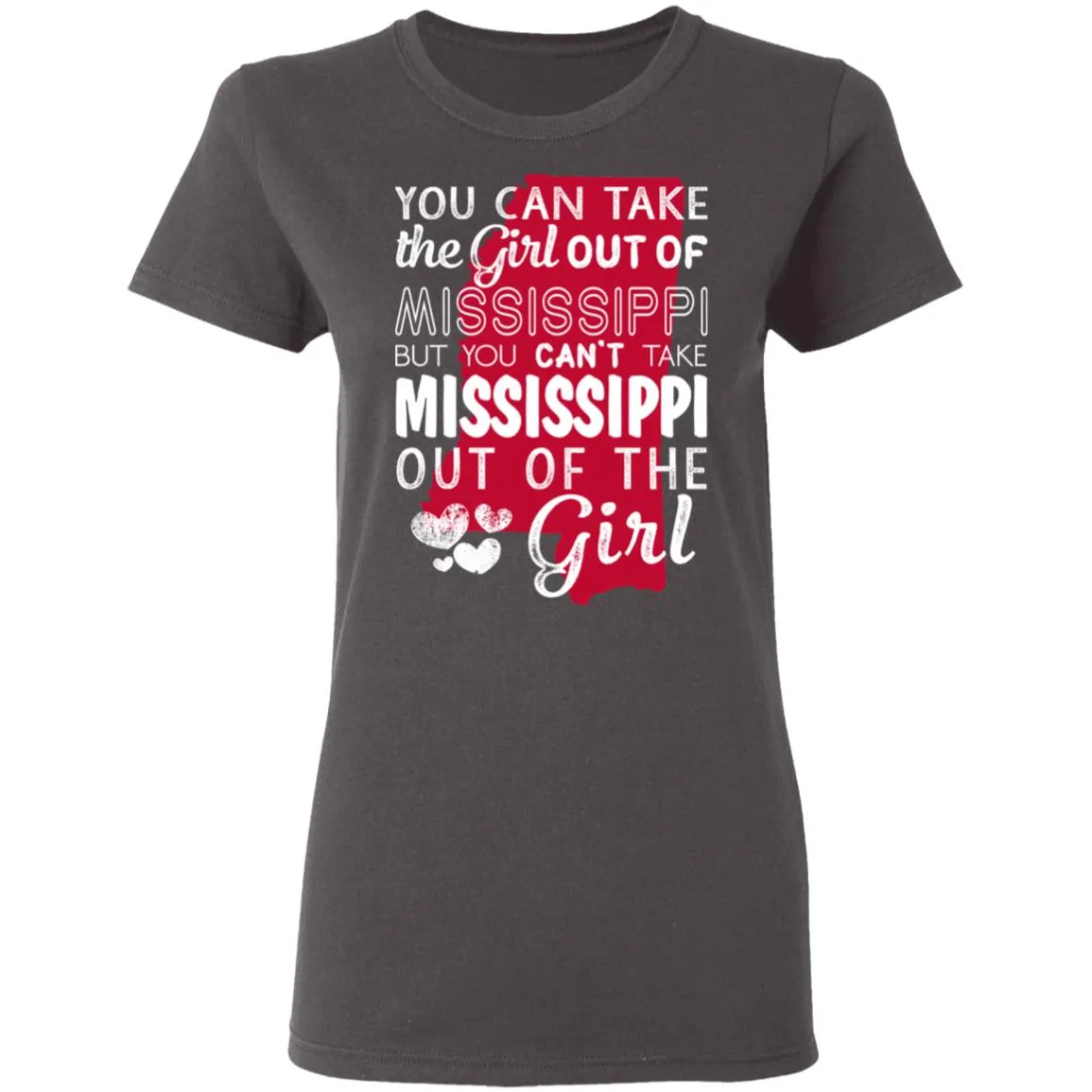 You Can't Take Mississippi Out Of The Girl T-Shirt