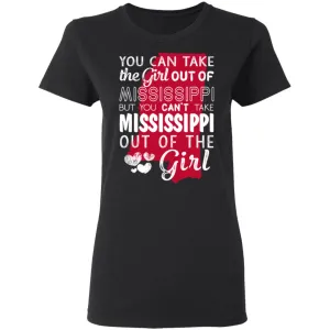You Can't Take Mississippi Out Of The Girl T-Shirt